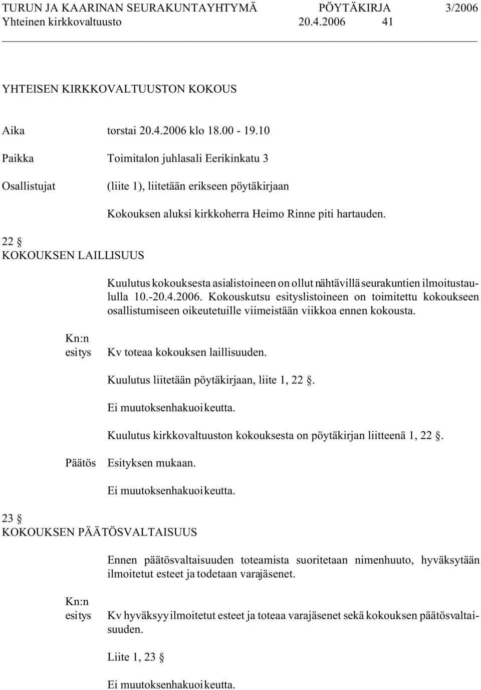 Kuulutus kokouksesta asialistoineen on ollut nähtävillä seurakuntien ilmoitustaululla 10.-20.4.2006.