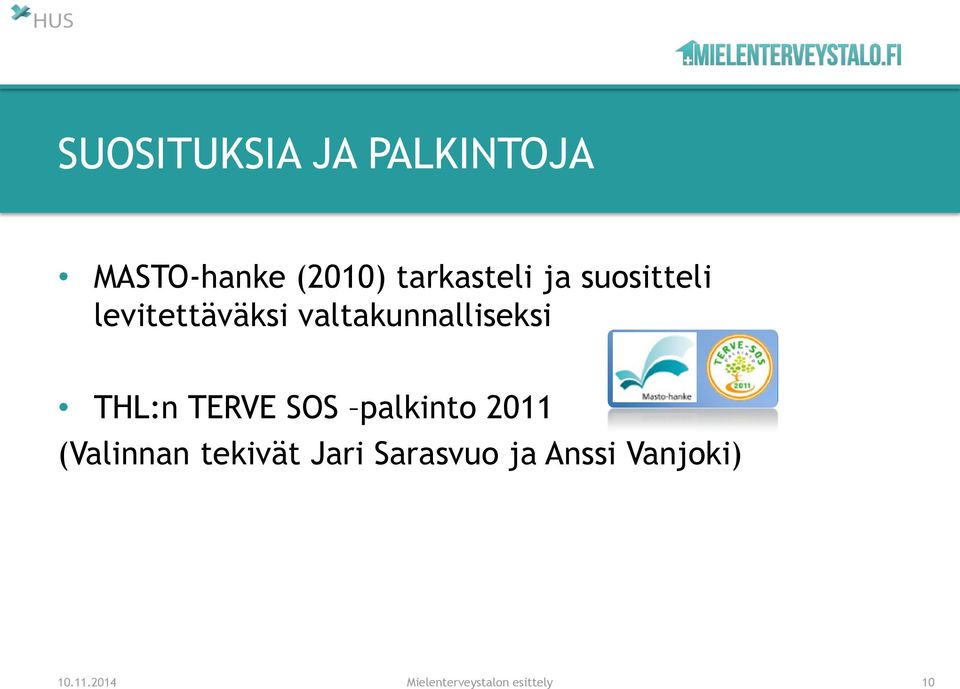 TERVE SOS palkinto 2011 (Valinnan tekivät Jari Sarasvuo