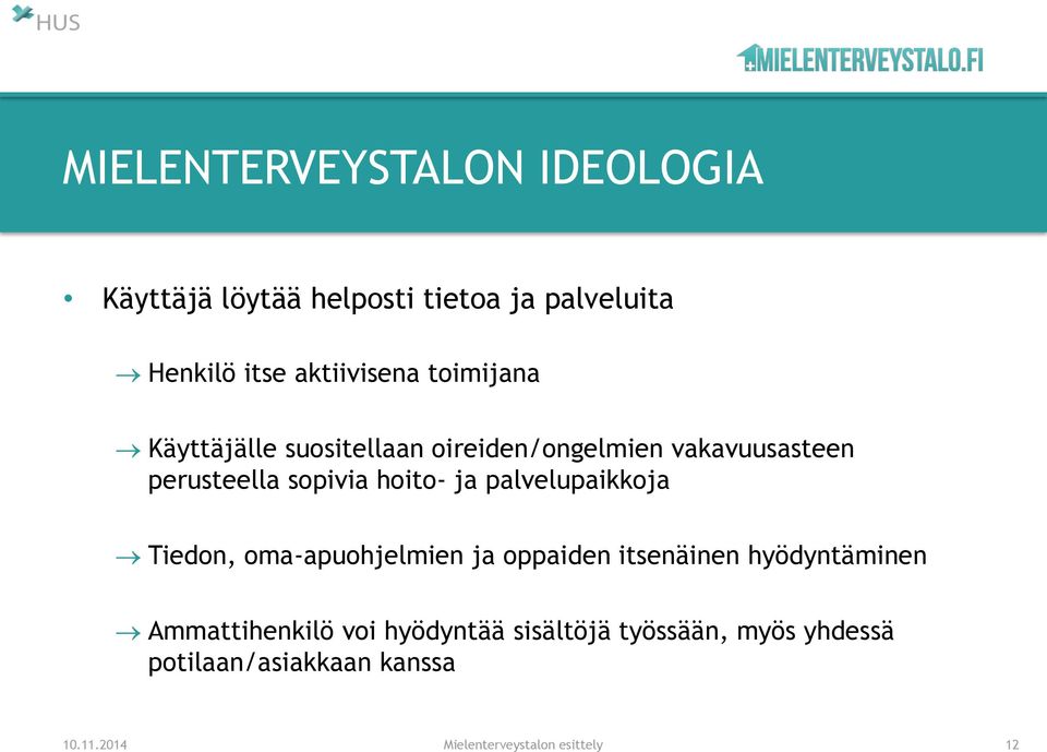 palvelupaikkoja Tiedon, oma-apuohjelmien ja oppaiden itsenäinen hyödyntäminen Ammattihenkilö voi