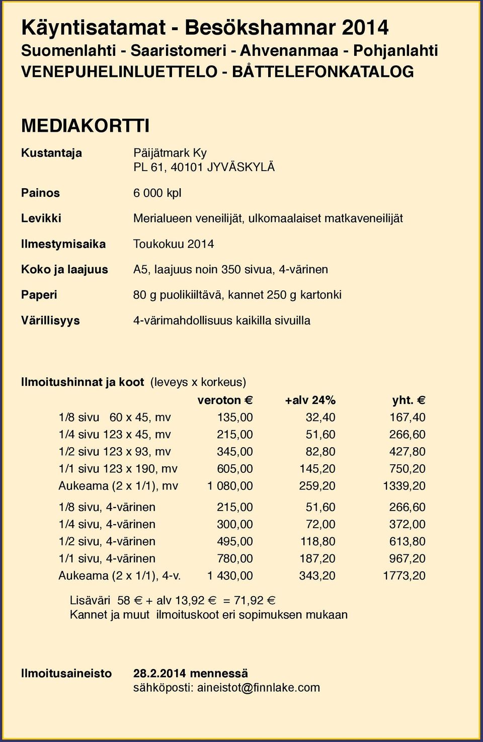 kannet 250 g kartonki 4-värimahdollisuus kaikilla sivuilla Ilmoitushinnat ja koot (leveys x korkeus) veroton +alv 24% yht.