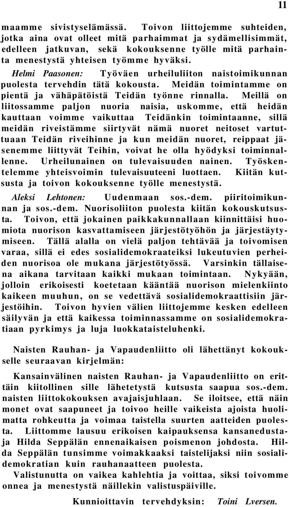 Helmi Paasonen: Työväen urheiluliiton naistoimikunnan puolesta tervehdin tätä kokousta. Meidän toimintamme on pientä ja vähäpätöistä Teidän työnne rinnalla.