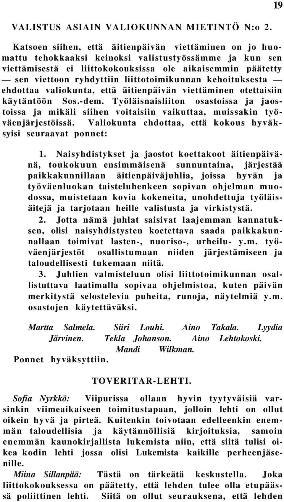 liittotoimikunnan kehoituksesta ehdottaa valiokunta, että äitienpäivän viettäminen otettaisiin käytäntöön Sos.-dem.