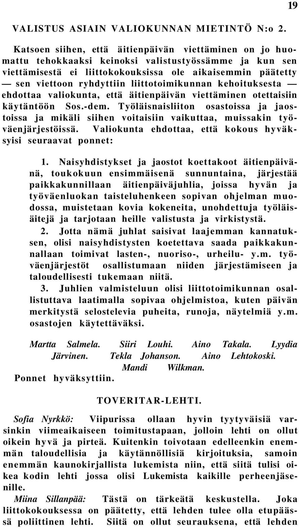 liittotoimikunnan kehoituksesta ehdottaa valiokunta, että äitienpäivän viettäminen otettaisiin käytäntöön Sos.-dem.