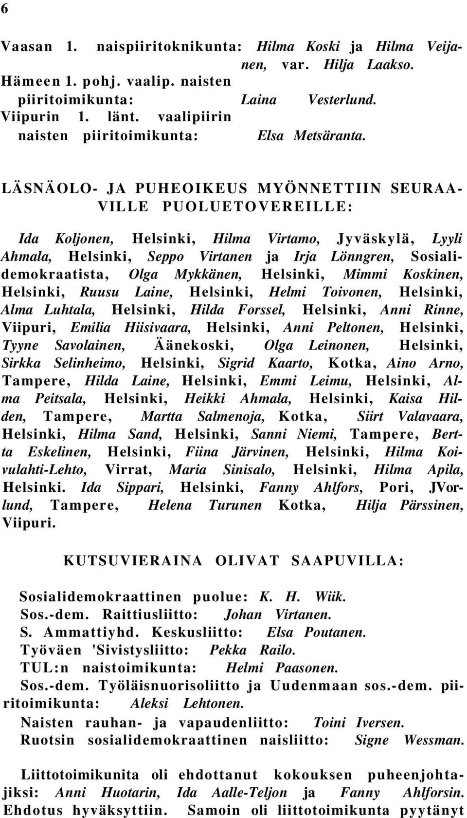 LÄSNÄOLO- JA PUHEOIKEUS MYÖNNETTIIN SEURAA VILLE PUOLUETOVEREILLE: Ida Koljonen, Helsinki, Hilma Virtamo, Jyväskylä, Lyyli Ahmala, Helsinki, Seppo Virtanen ja Irja Lönngren, Sosialidemokraatista,