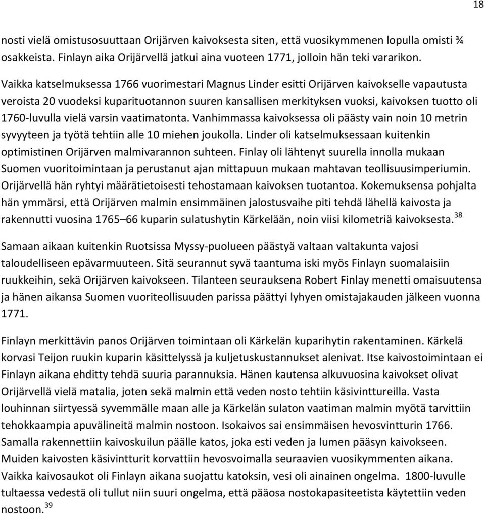 1760-luvulla vielä varsin vaatimatonta. Vanhimmassa kaivoksessa oli päästy vain noin 10 metrin syvyyteen ja työtä tehtiin alle 10 miehen joukolla.