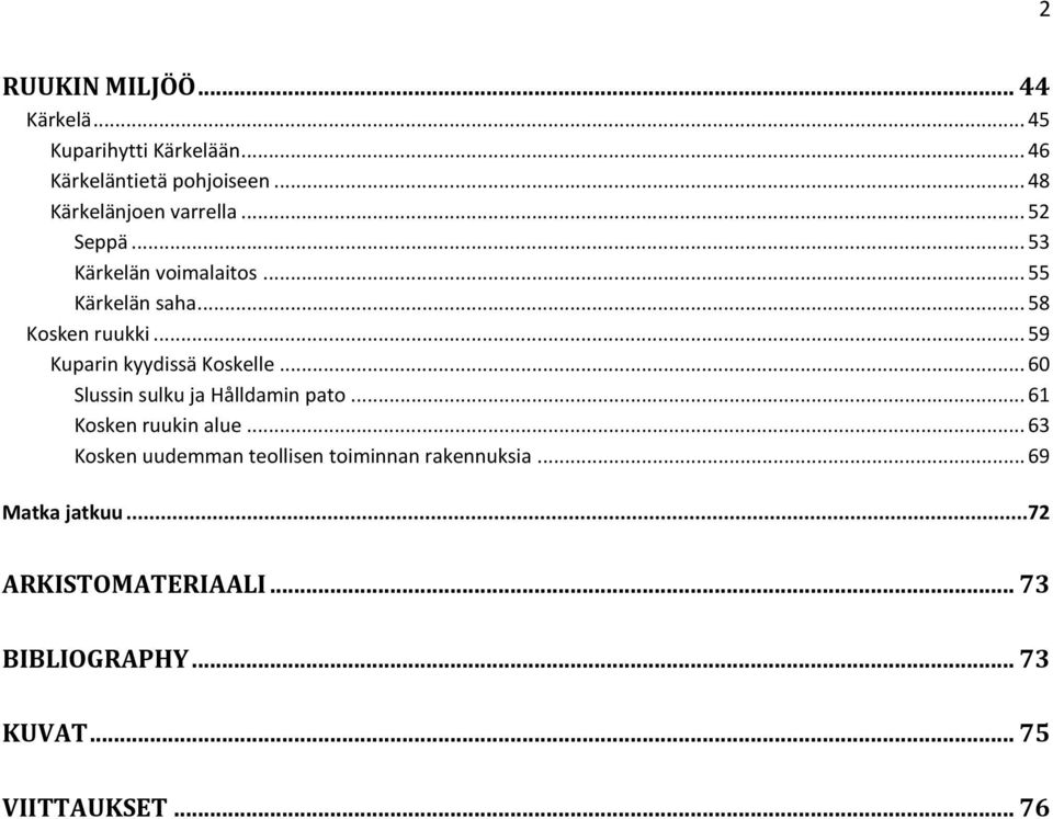 .. 59 Kuparin kyydissä Koskelle... 60 Slussin sulku ja Hålldamin pato... 61 Kosken ruukin alue.