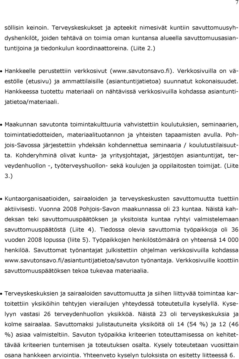 ) Hankkeelle perustettiin verkkosivut (www.savutonsavo.fi). Verkkosivuilla on väestölle (etusivu) ja ammattilaisille (asiantuntijatietoa) suunnatut kokonaisuudet.