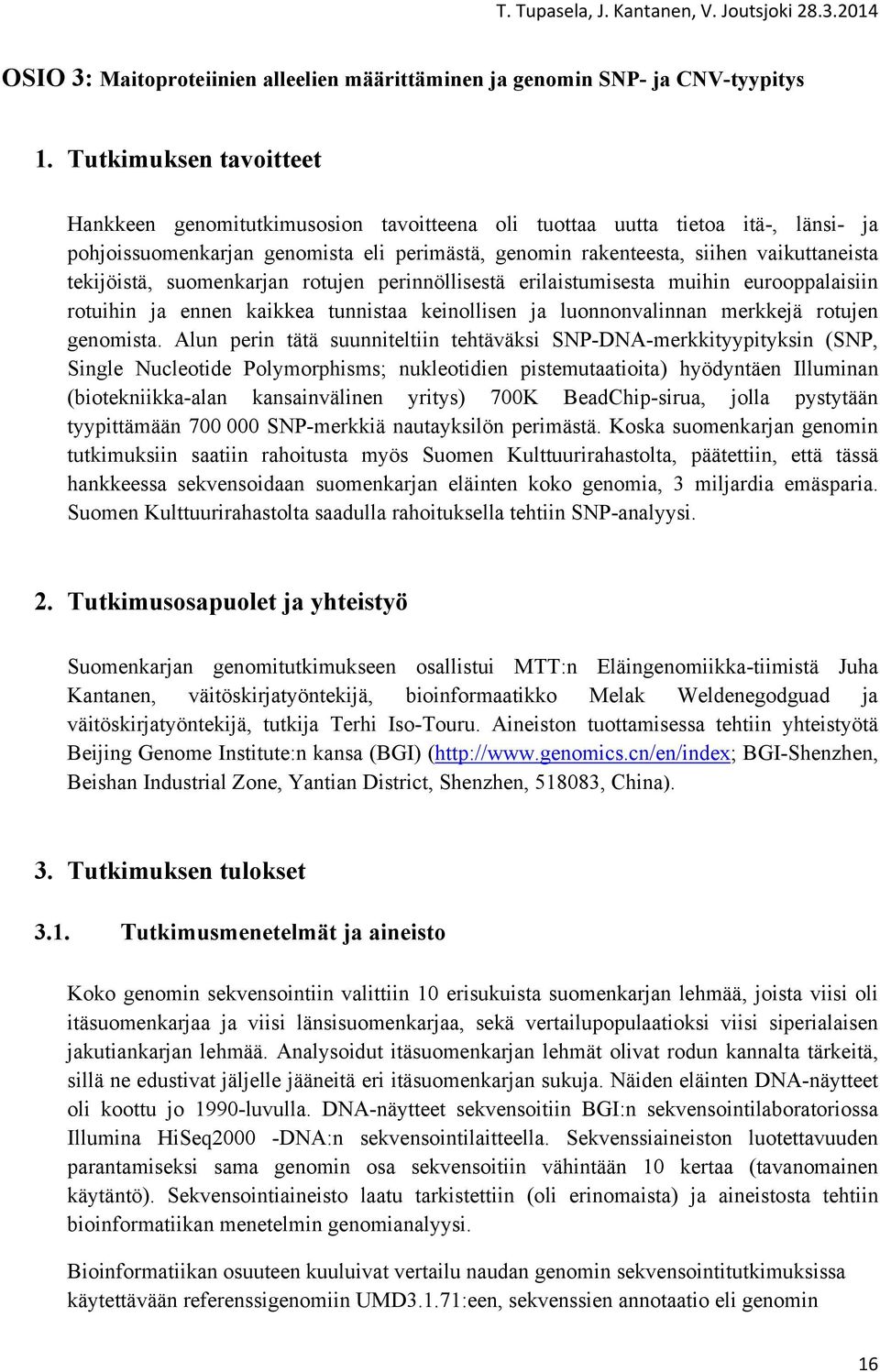 tekijöistä, suomenkarjan rotujen perinnöllisestä erilaistumisesta muihin eurooppalaisiin rotuihin ja ennen kaikkea tunnistaa keinollisen ja luonnonvalinnan merkkejä rotujen genomista.