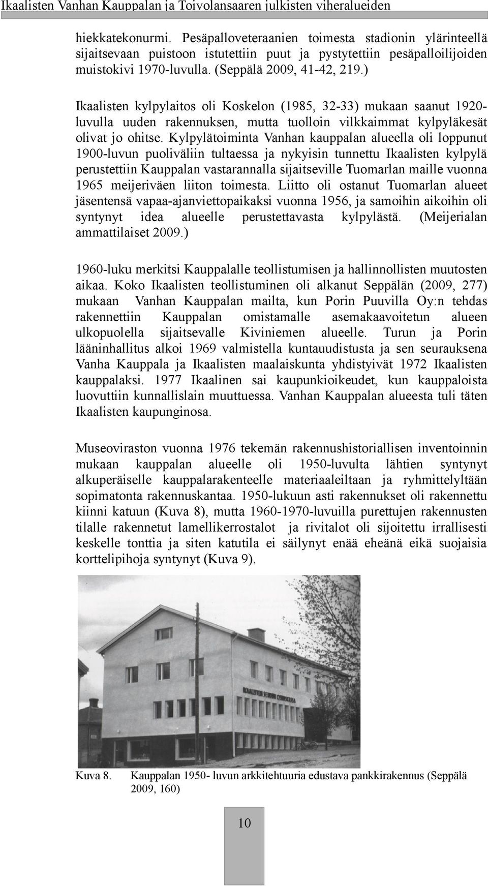 ) Iaalisten ylpylaitos oli Koselon (1985, 32-33) muaan saanut 1920luvulla uuden raennusen, mutta tuolloin vilaimmat ylpyläesät olivat jo ohitse.