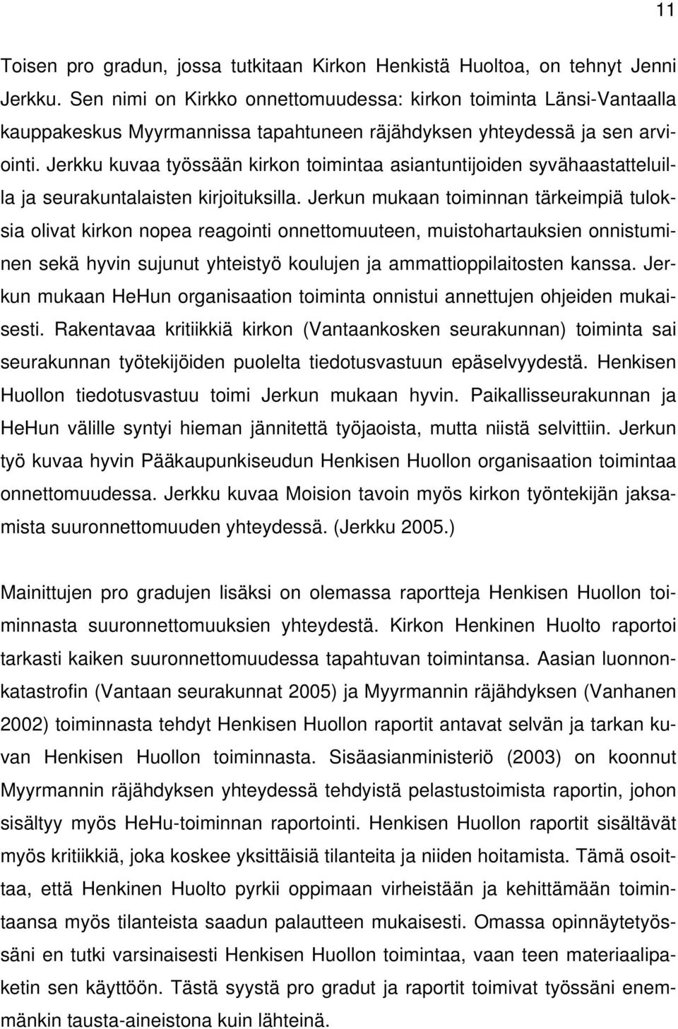 Jerkku kuvaa työssään kirkon toimintaa asiantuntijoiden syvähaastatteluilla ja seurakuntalaisten kirjoituksilla.