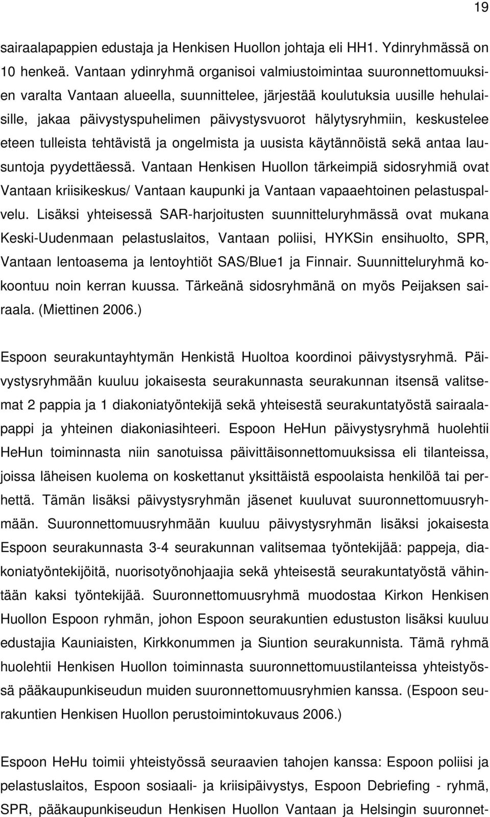 hälytysryhmiin, keskustelee eteen tulleista tehtävistä ja ongelmista ja uusista käytännöistä sekä antaa lausuntoja pyydettäessä.