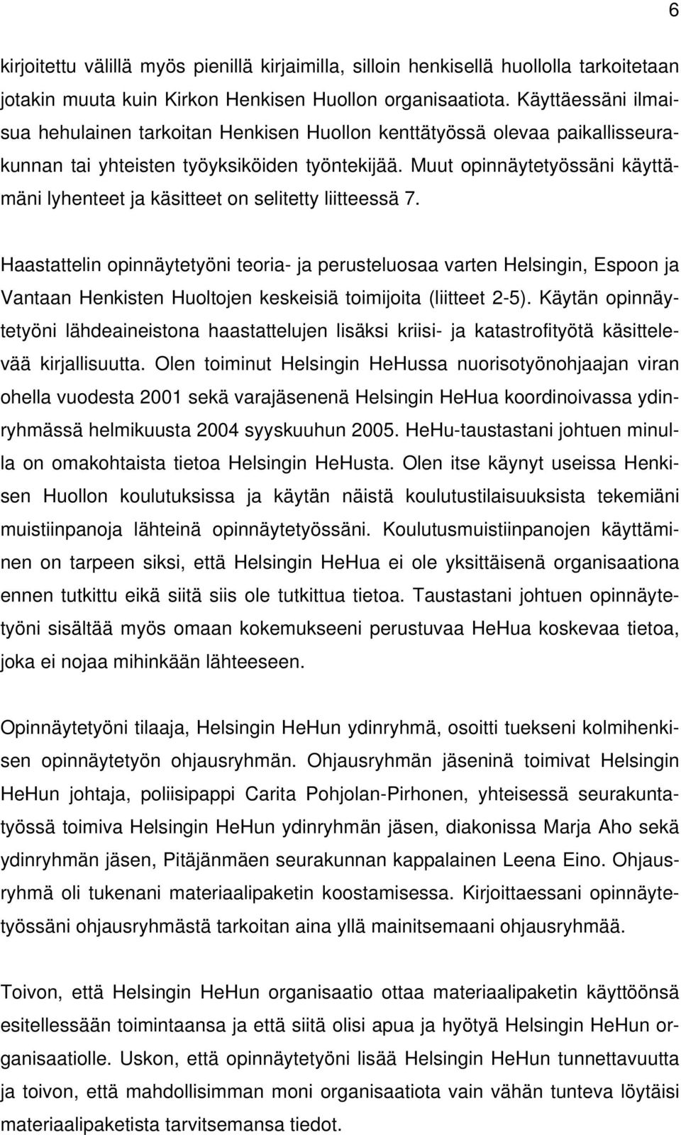 Muut opinnäytetyössäni käyttämäni lyhenteet ja käsitteet on selitetty liitteessä 7.