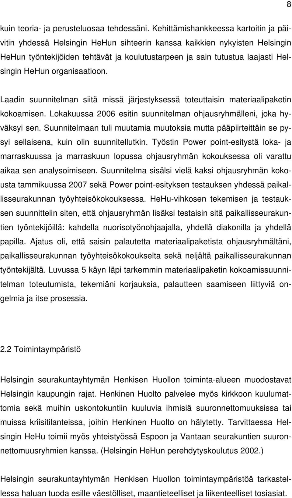 HeHun organisaatioon. Laadin suunnitelman siitä missä järjestyksessä toteuttaisin materiaalipaketin kokoamisen. Lokakuussa 2006 esitin suunnitelman ohjausryhmälleni, joka hyväksyi sen.