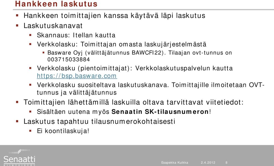 Tilaajan ovt-tunnus on 003715033884 Verkkolasku (pientoimittajat): Verkkolaskutuspalvelun kautta https://bsp.basware.