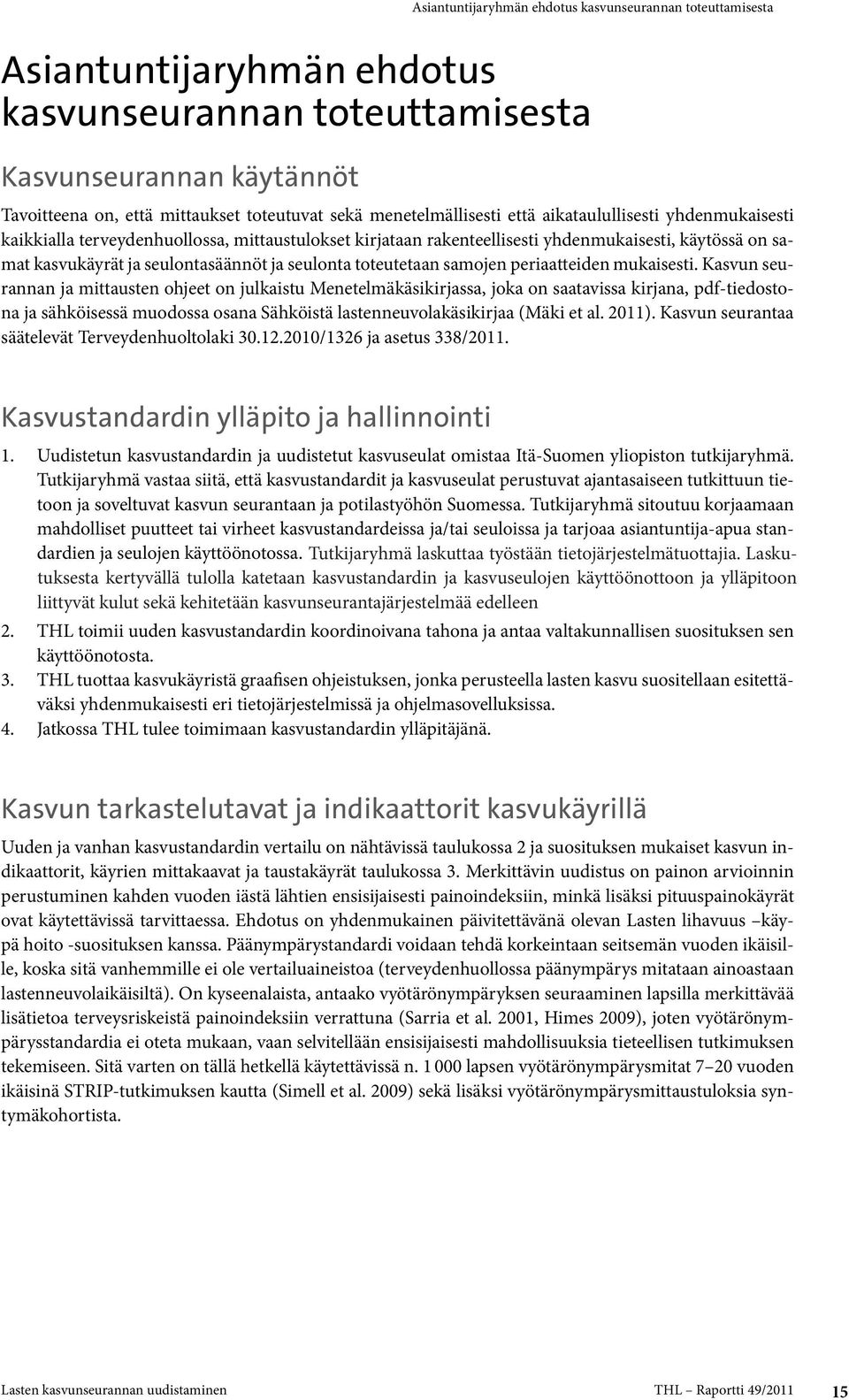 rakenteellisesti yhdenmukaisesti, käytössä on samat kasvukäyrät on, että ja seulontasäännöt mittaukset toteutuvat ja seulonta sekä toteutetaan menetelmällisesti samojen että periaatteiden