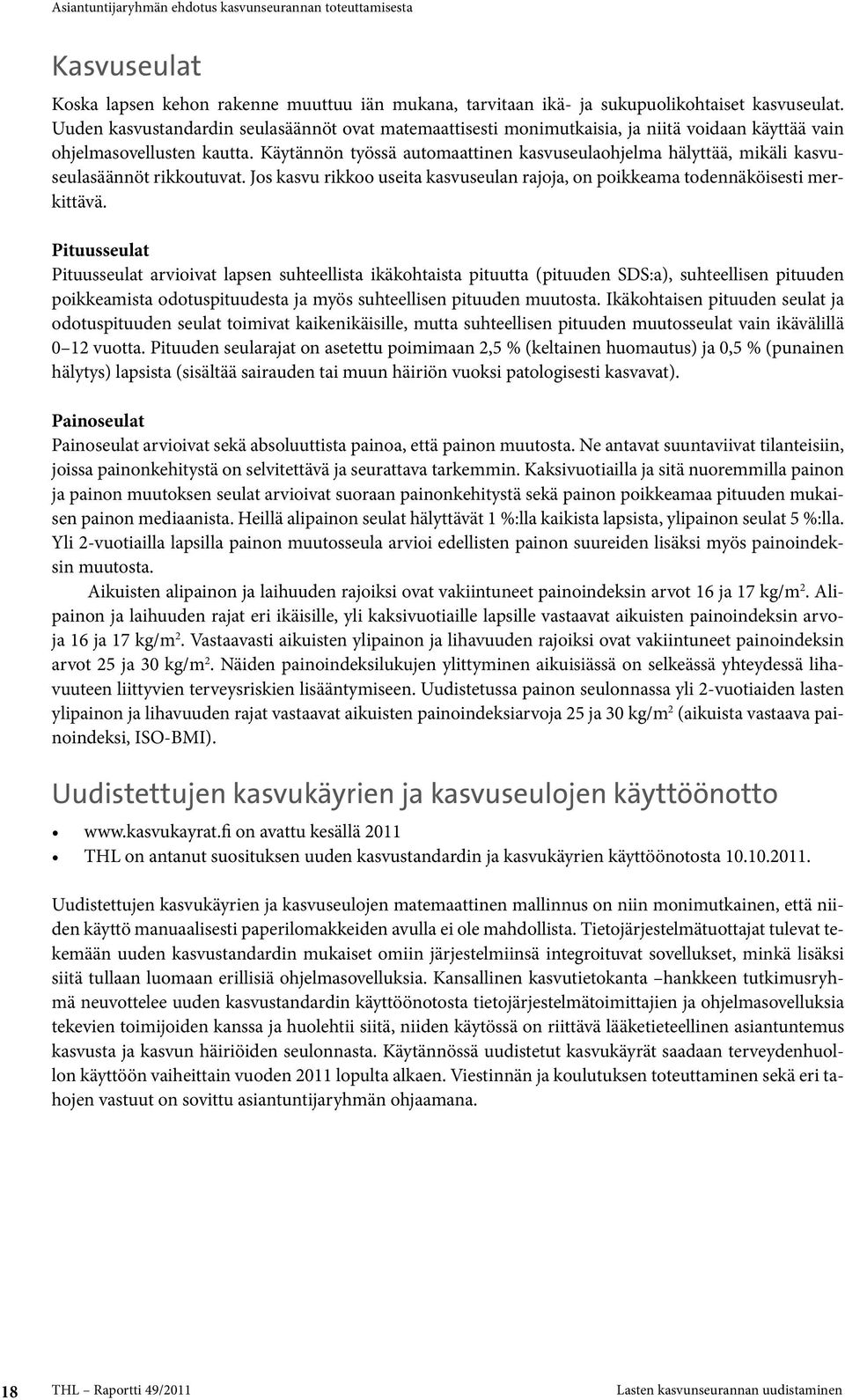 Käytännön työssä automaattinen kasvuseulaohjelma hälyttää, mikäli kasvuseulasäännöt rikkoutuvat. Jos kasvu rikkoo useita kasvuseulan rajoja, on poikkeama todennäköisesti merkittävä.