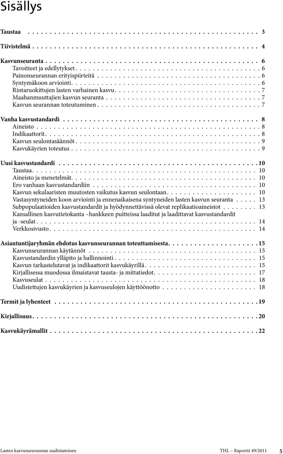 ..................................... 7 Vanha kasvustandardi 8 Aineisto.................................................... 8 Indikaattorit.................................................. 8 Kasvun seulontasäännöt.