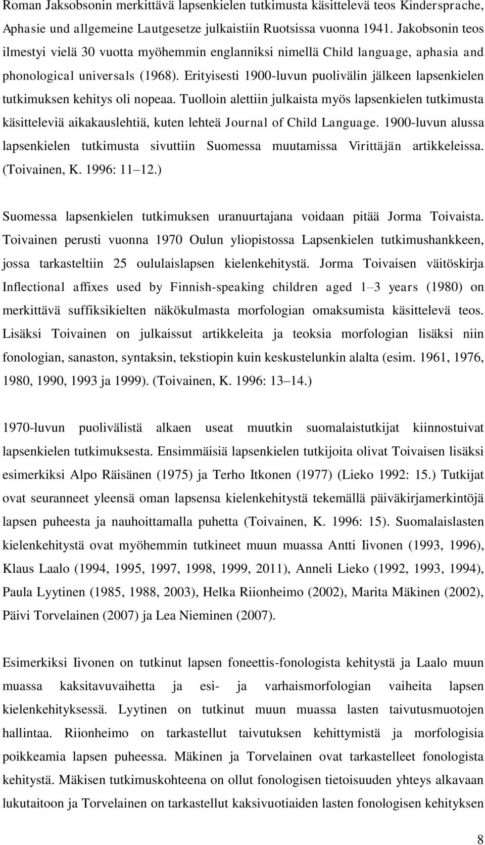 Erityisesti 1900-luvun puolivälin jälkeen lapsenkielen tutkimuksen kehitys oli nopeaa.