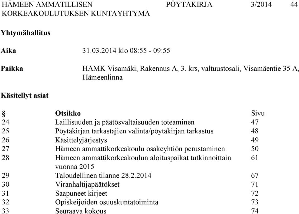 tarkastajien valinta/pöytäkirjan tarkastus 48 26 Käsittelyjärjestys 49 27 Hämeen ammattikorkeakoulu osakeyhtiön perustaminen 50 28 Hämeen