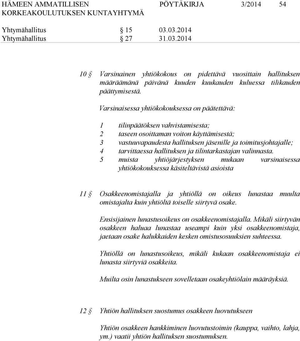 tarvittaessa hallituksen ja tilintarkastajan valinnasta.