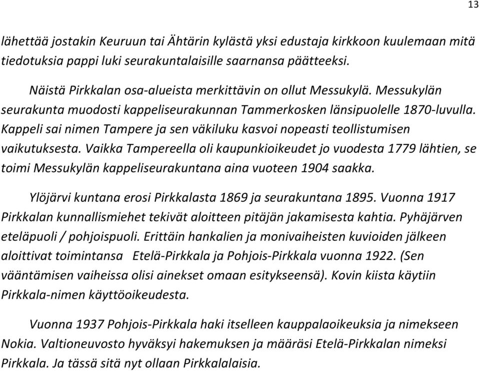 Kappeli sai nimen Tampere ja sen väkiluku kasvoi nopeasti teollistumisen vaikutuksesta.