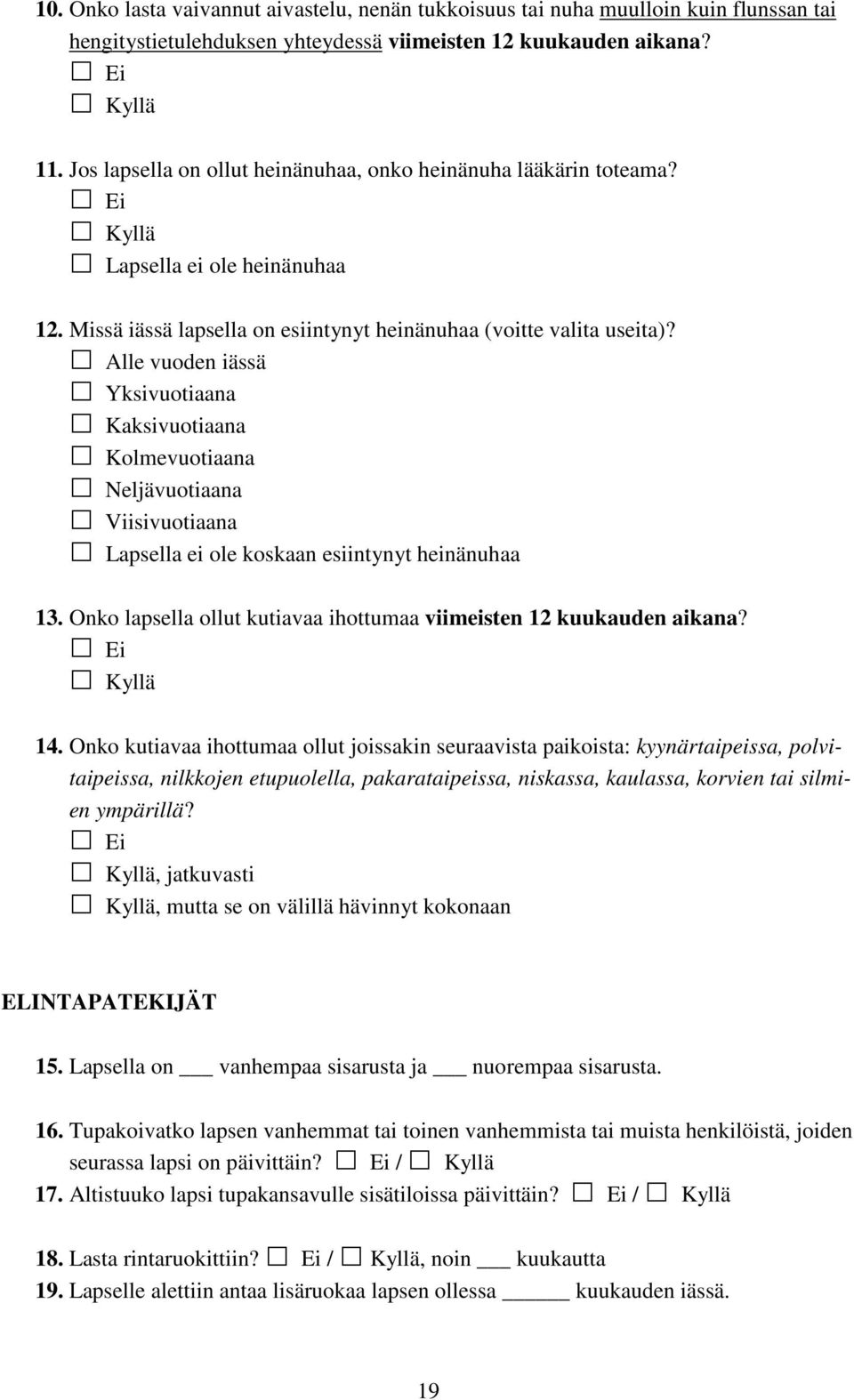 Alle vuoden iässä Yksivuotiaana Kaksivuotiaana Kolmevuotiaana Neljävuotiaana Viisivuotiaana Lapsella ei ole koskaan esiintynyt heinänuhaa 13.