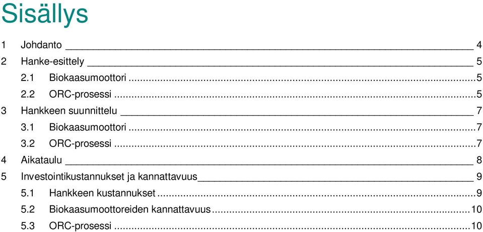 .. 7 4 Aikataulu 8 5 Investointikustannukset ja kannattavuus 9 5.