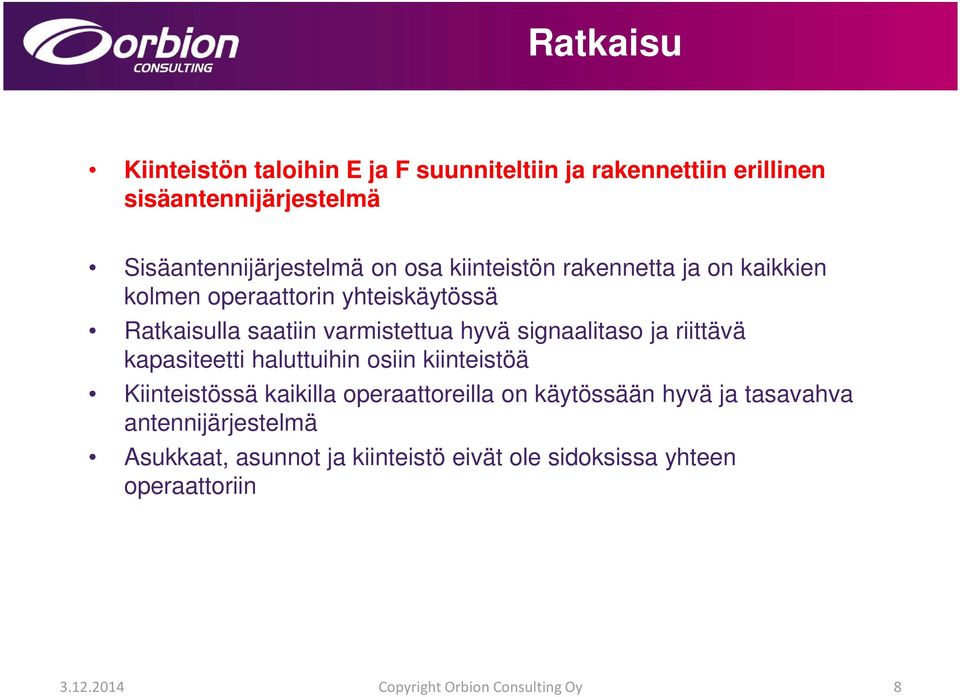 ja riittävä kapasiteetti haluttuihin osiin kiinteistöä Kiinteistössä kaikilla operaattoreilla on käytössään hyvä ja tasavahva