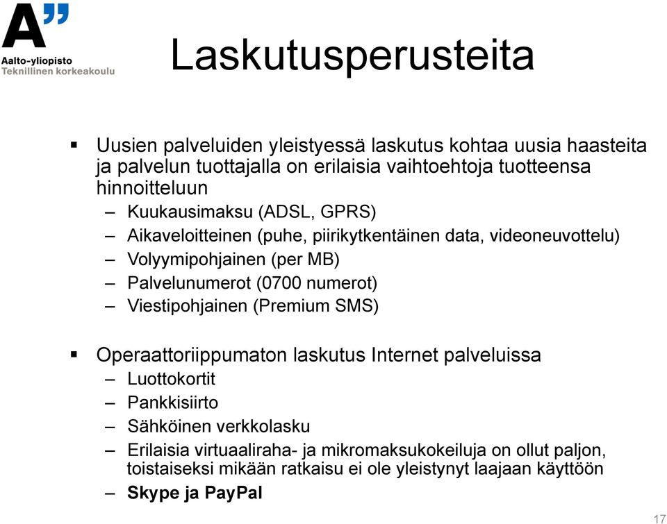 Palvelunumerot (0700 numerot) Viestipohjainen (Premium SMS) Operaattoriippumaton laskutus Internet palveluissa Luottokortit Pankkisiirto