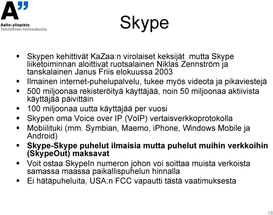 vuosi Skypen oma Voice over IP (VoIP) vertaisverkkoprotokolla Mobiilituki (mm.