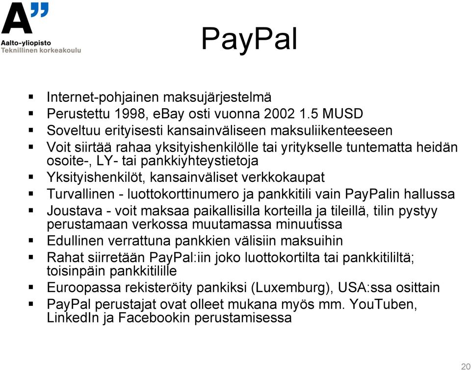 kansainväliset verkkokaupat Turvallinen - luottokorttinumero ja pankkitili vain PayPalin hallussa Joustava - voit maksaa paikallisilla korteilla ja tileillä, tilin pystyy perustamaan verkossa