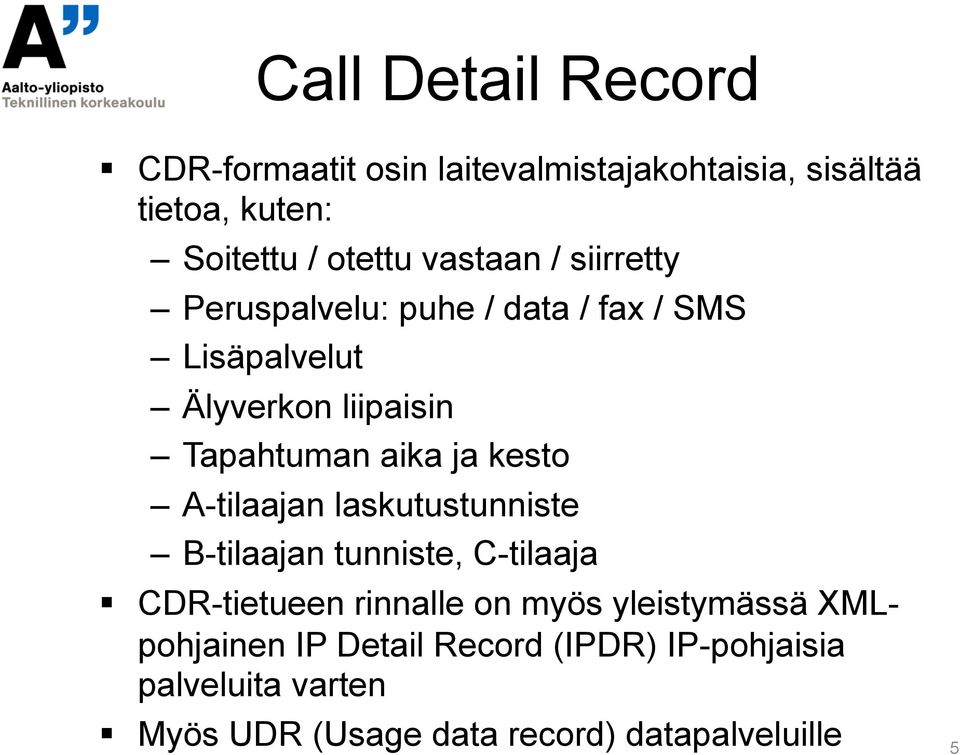 kesto A-tilaajan laskutustunniste B-tilaajan tunniste, C-tilaaja CDR-tietueen rinnalle on myös yleistymässä