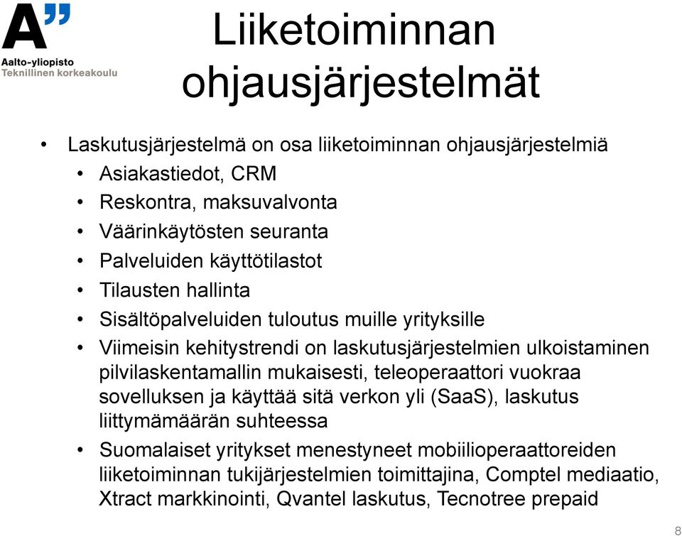 ulkoistaminen pilvilaskentamallin mukaisesti, teleoperaattori vuokraa sovelluksen ja käyttää sitä verkon yli (SaaS), laskutus liittymämäärän suhteessa