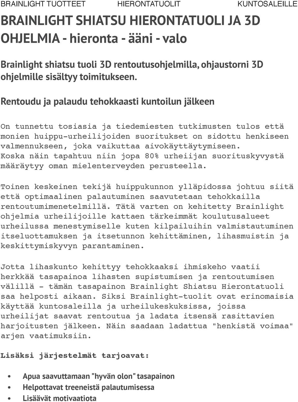vaikuttaa aivokäyttäytymiseen. Koska näin tapahtuu niin jopa 80% urheiijan suorituskyvystä määräytyy oman mielenterveyden perusteella.