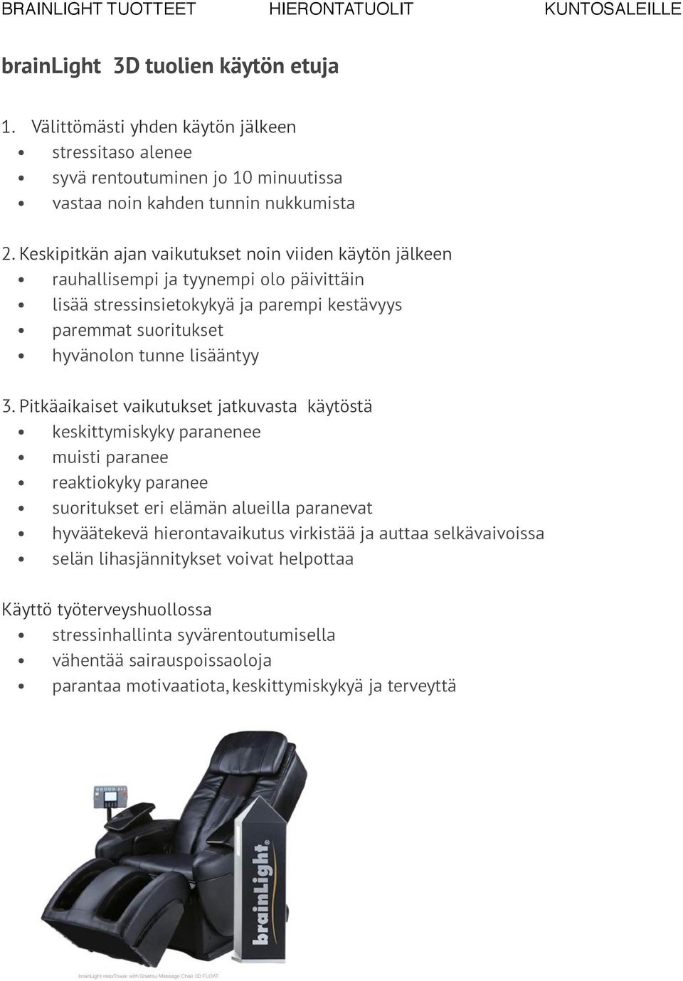 3. Pitkäaikaiset vaikutukset jatkuvasta käytöstä keskittymiskyky paranenee muisti paranee reaktiokyky paranee suoritukset eri elämän alueilla paranevat hyväätekevä hierontavaikutus