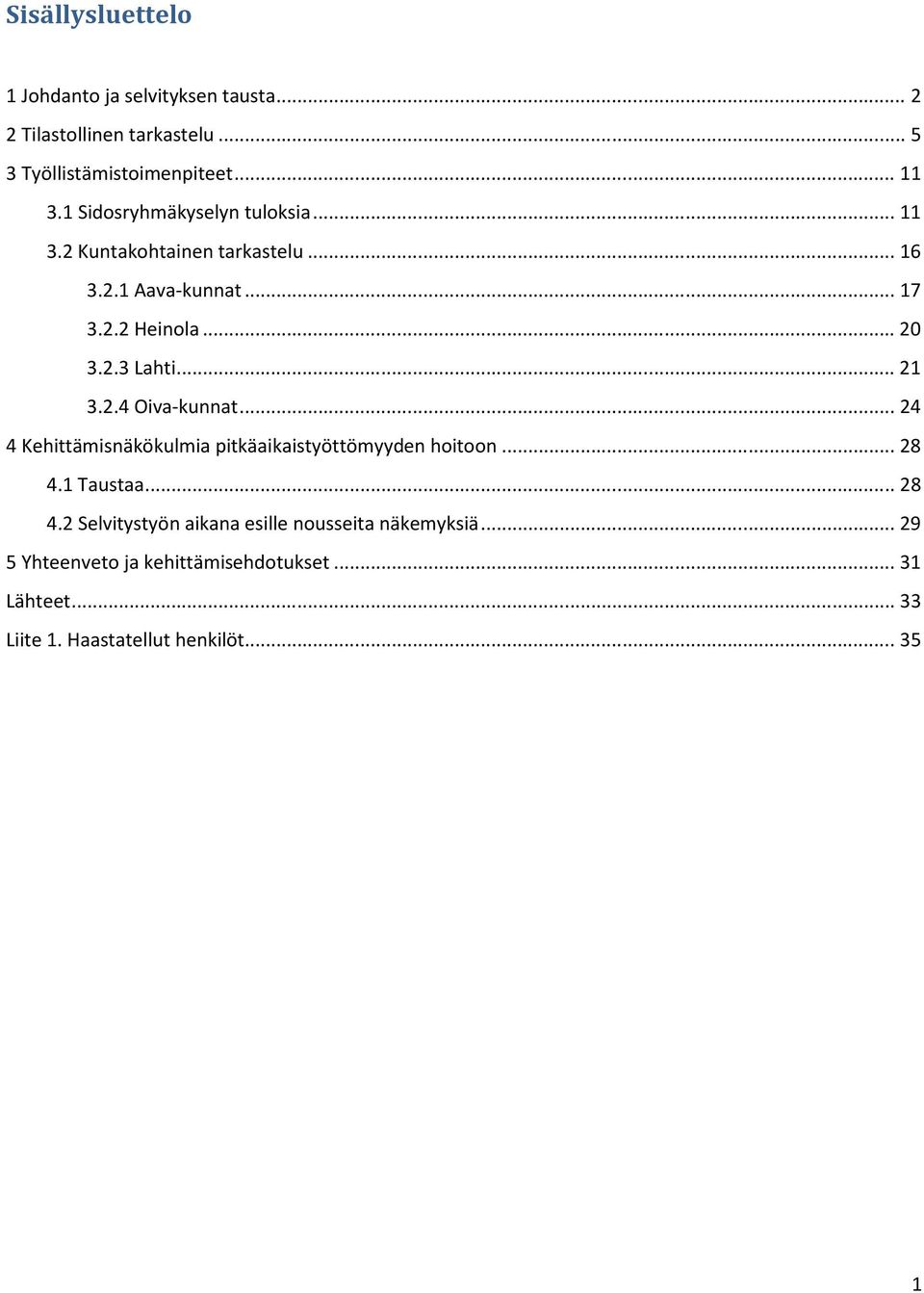 .. 21 3.2.4 Oiva-kunnat... 24 4 Kehittämisnäkökulmia pitkäaikaistyöttömyyden hoitoon... 28 4.