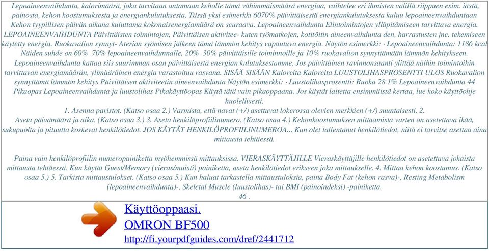 Tässä yksi esimerkki 6070% päivittäisestä energiankulutuksesta kuluu lepoaineenvaihduntaan Kehon tyypillisen päivän aikana kuluttama kokonaisenergiamäärä on seuraava.