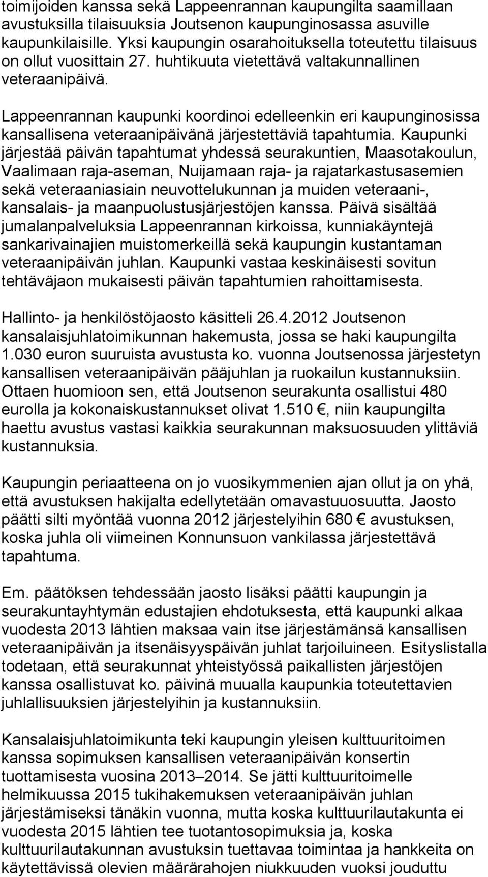 Lappeenrannan kaupunki koordinoi edelleenkin eri kaupunginosissa kansallisena veteraanipäivänä järjestettäviä tapahtumia.