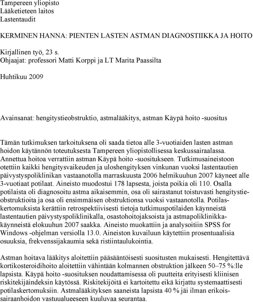 alle 3-vuotiaiden lasten astman hoidon käytännön toteutuksesta Tampereen yliopistollisessa keskussairaalassa. Annettua hoitoa verrattiin astman Käypä hoito -suositukseen.