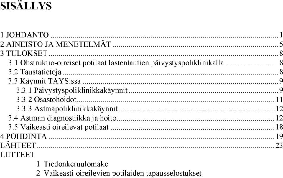 3.1 Päivystyspoliklinikkakäynnit...9 3.3.2 Osastohoidot...11 3.3.3 Astmapoliklinikkakäynnit...12 3.