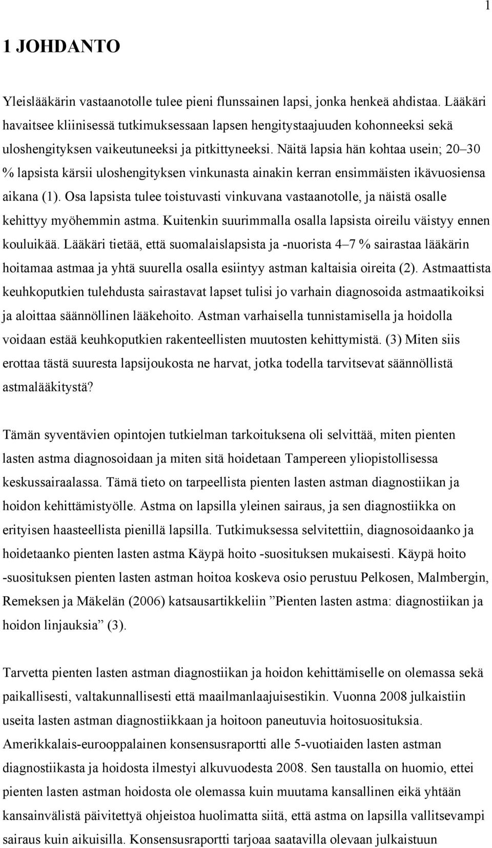 Näitä lapsia hän kohtaa usein; 20 30 % lapsista kärsii uloshengityksen vinkunasta ainakin kerran ensimmäisten ikävuosiensa aikana (1).