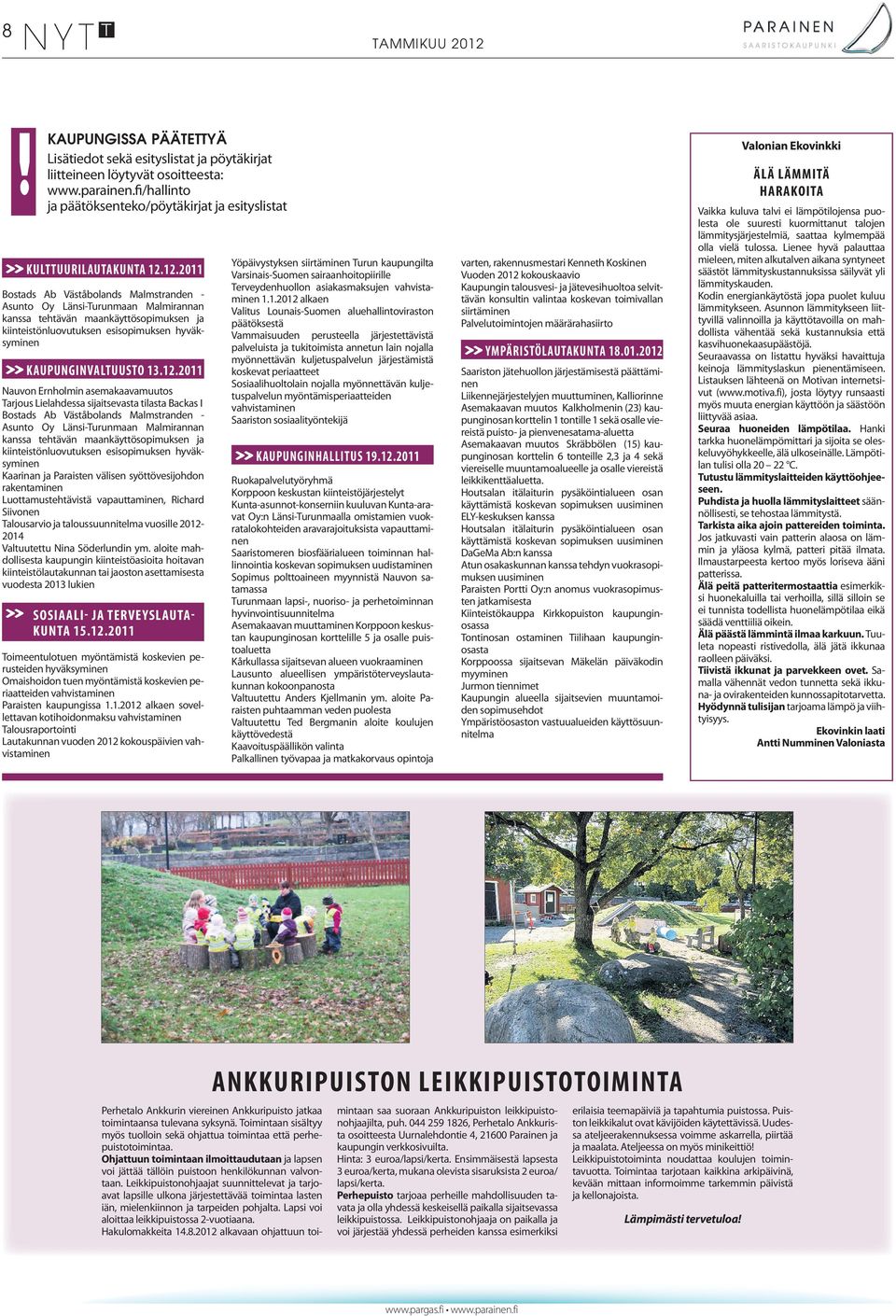 12.2011 Nauvon Ernholmin asemakaavamuutos Tarjous Lielahdessa sijaitsevasta tilasta Backas I Bostads Ab Väståbolands Malmstranden - Asunto Oy Länsi-Turunmaan Malmirannan kanssa tehtävän