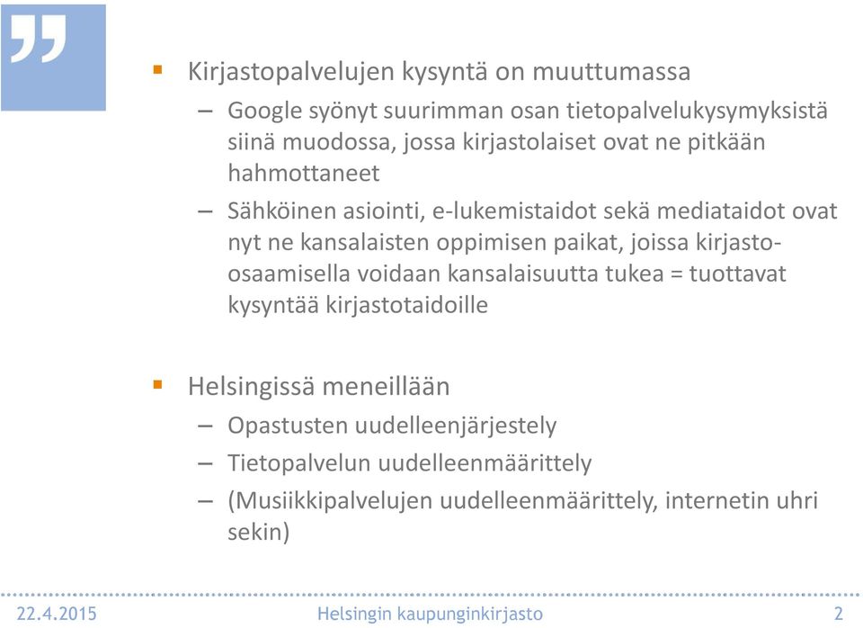 kirjastoosaamisella voidaan kansalaisuutta tukea = tuottavat kysyntää kirjastotaidoille Helsingissä meneillään Opastusten