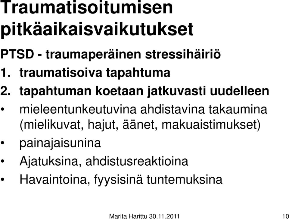 tapahtuman koetaan jatkuvasti uudelleen mieleentunkeutuvina ahdistavina takaumina