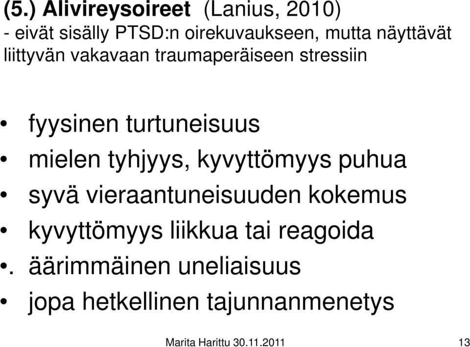 tyhjyys, kyvyttömyys puhua syvä vieraantuneisuuden kokemus kyvyttömyys liikkua tai