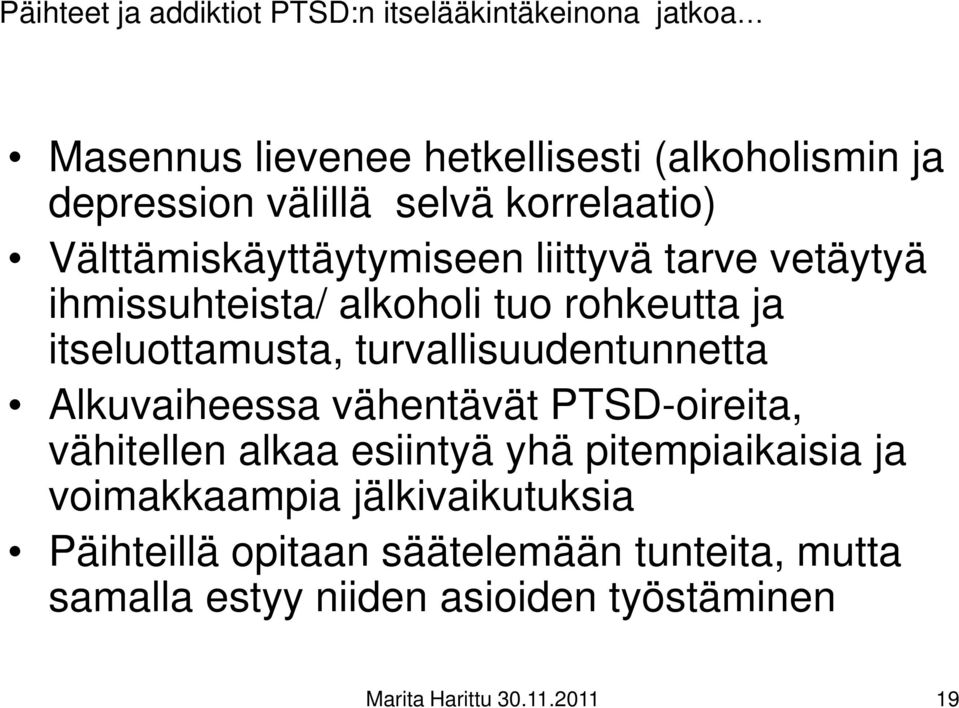 turvallisuudentunnetta Alkuvaiheessa vähentävät PTSD-oireita, vähitellen alkaa esiintyä yhä pitempiaikaisia ja voimakkaampia