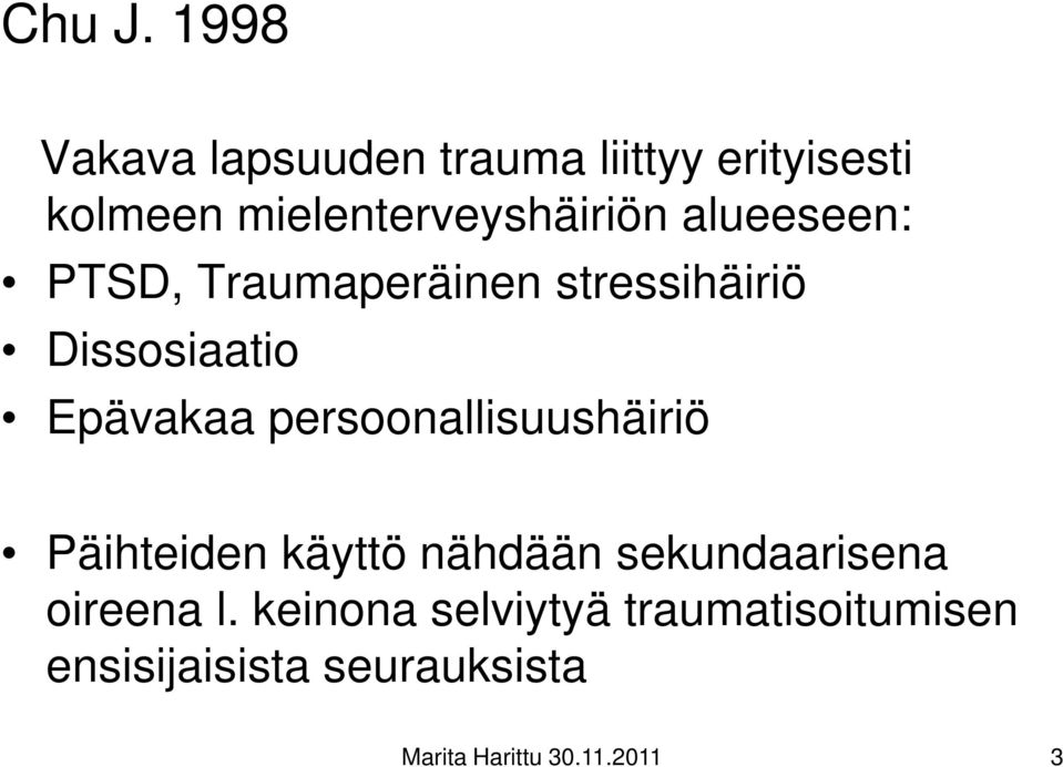 alueeseen: PTSD, Traumaperäinen stressihäiriö Dissosiaatio Epävakaa