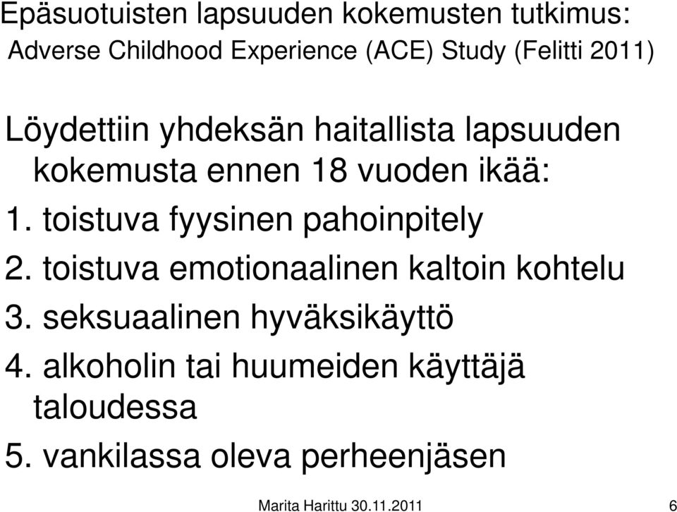 toistuva fyysinen pahoinpitely 2. toistuva emotionaalinen kaltoin kohtelu 3.