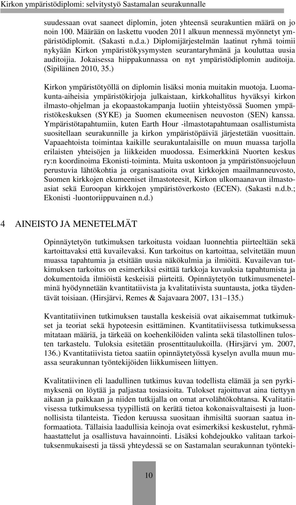 Luomakunta-aiheisia ympäristökirjoja julkaistaan, kirkkohallitus hyväksyi kirkon ilmasto-ohjelman ja ekopaastokampanja luotiin yhteistyössä Suomen ympäristökeskuksen (SYKE) ja Suomen ekumeenisen