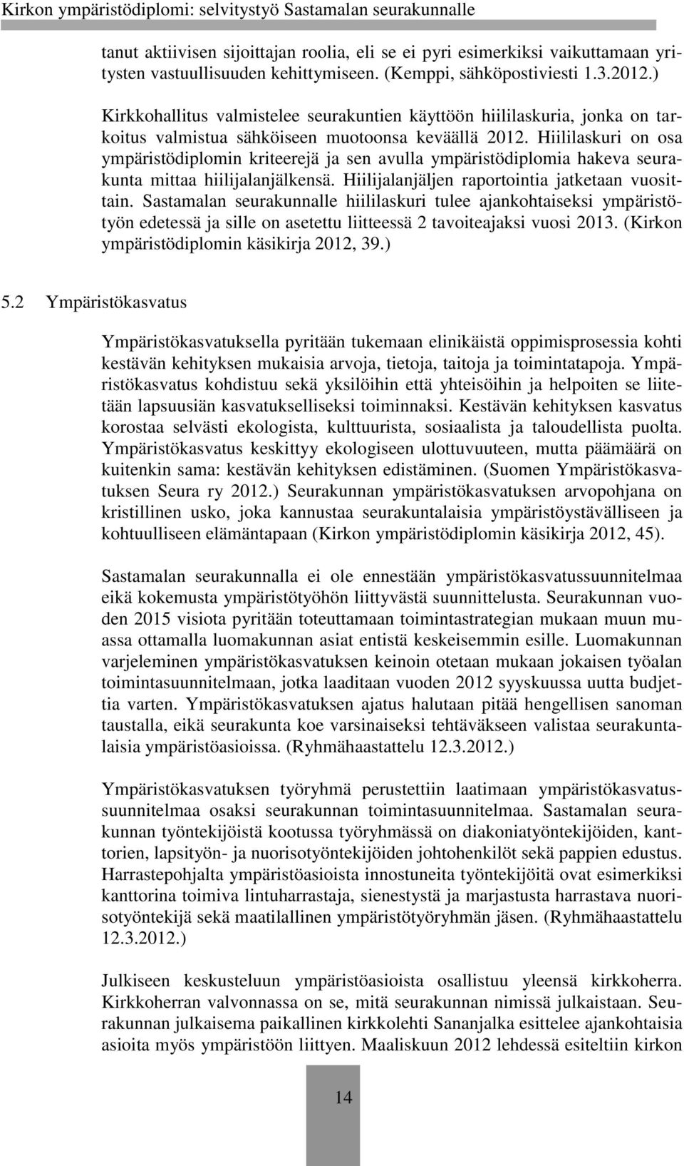 Hiililaskuri on osa ympäristödiplomin kriteerejä ja sen avulla ympäristödiplomia hakeva seurakunta mittaa hiilijalanjälkensä. Hiilijalanjäljen raportointia jatketaan vuosittain.